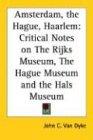 Amsterdam, the Hague, Haarlem: Critical Notes on The Rijks Museum, The Hague Museum and the Hals Museum