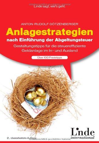 Anlagestrategien nach Einführung der Abgeltungsteuer: Gestaltungstipps für die steuereffiziente Geldanlage im In- und Ausland