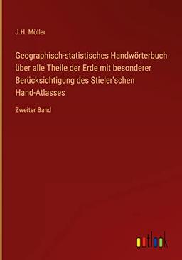 Geographisch-statistisches Handwörterbuch über alle Theile der Erde mit besonderer Berücksichtigung des Stieler'schen Hand-Atlasses: Zweiter Band