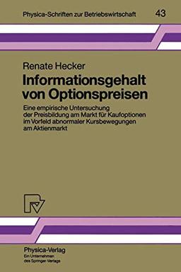 Informationsgehalt von Optionspreisen. Eine empirische Untersuchung der Preisbildung am Markt für Kaufoptionen im Vorfeld abnormaler Kursbewegungen am ... zur Betriebswirtschaft Bd. 43)