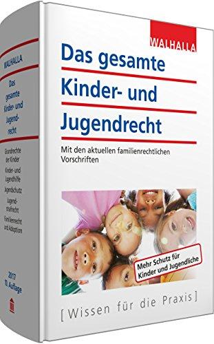 Das gesamte Kinder- und Jugendrecht Ausgabe 2017: Mit den aktuellen familienrechtlichen Vorschriften