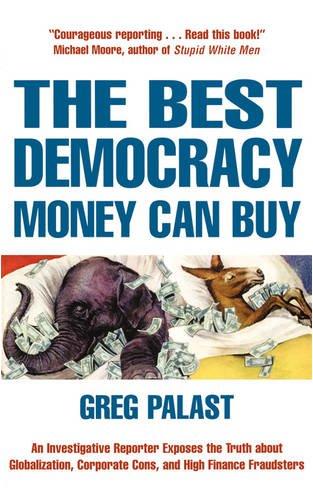 Best Democracy Money Can Buy: An Investigative Reporter Exposes the Truth About Globalization, Corporate Cons and High Finance Fraudsters