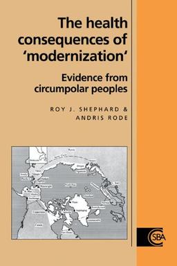 Health Consequences of Modernisatn: Evidence from Circumpolar Peoples (Cambridge Studies in Biological and Evolutionary Anthropology, Band 17)