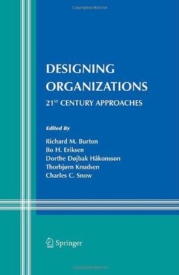 Designing Organizations: 21st Century Approaches (Information and Organization Design Series)