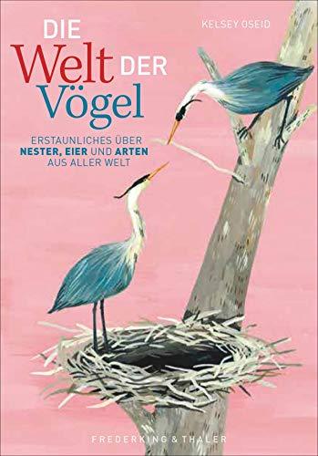 Die Welt der Vögel - Erstaunliches über Nester, Eier und Vögel aus aller Welt. Mit liebevollen Illustrationen und wissenschaftlichen Fakten über das Leben der Vögel. Ein Muss für alle Vogelliebhaber.