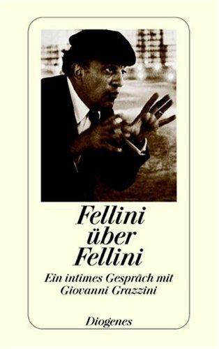 Fellini über Fellini. Ein intimes Gespräch mit Giovanni Grazzini