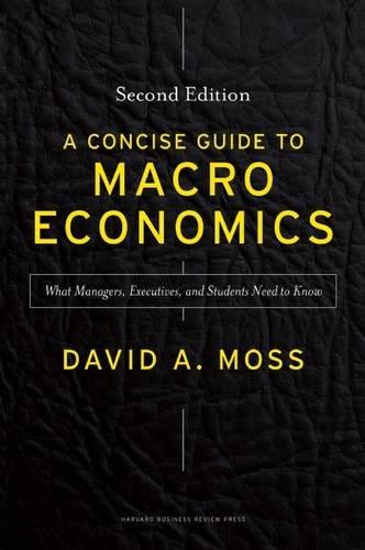 A Concise Guide to Macroeconomics, Second Edition: What Managers, Executives, and Students Need to Know