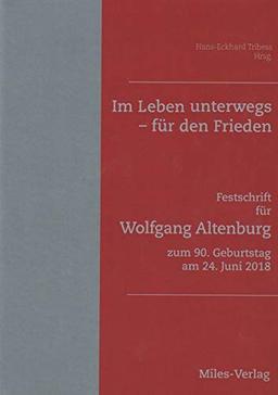 Im Leben unterwegs – für den Frieden: Festschrift für Wolfgang Altenburg zum 90. Geburtstag am 24. Juni 2018