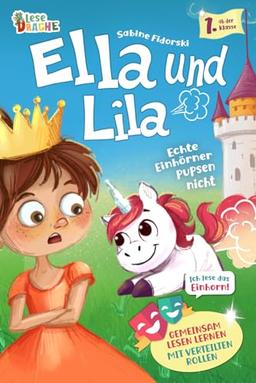 Ella und Lila - Echte Einhörner pupsen nicht - Gemeinsam Lesen lernen mit verteilten Rollen ab der 1. Klasse: Das lustige Erstlesebuch mit Lila, dem pupsenden Einhorn.