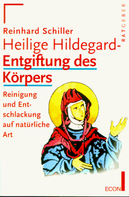 Heilige Hildegard. Entgiftung des Körpers. Reinigung und Entschlackung auf natürliche Art.