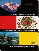 Berner Oberländer Küche. La Cuisine de L'Oberland Bernois. Berner Oberland Cooking. Natur. Events. Sport. Reise. Restaurants. Übernachtungen