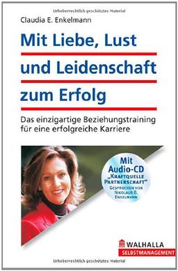 Mit Liebe, Lust und Leidenschaft zum Erfolg. Partnerschaftstraining, Power für die Karriere. Mit CD-ROM