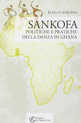 Sankofa. Politiche e pratiche della danza in Ghana (I colori del mondo)