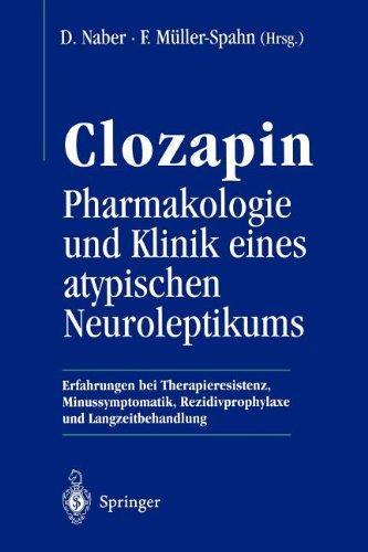 Clozapin Pharmakologie und Klinik Eines Atypischen Neuroleptikums: Erfahrungen bei Therapieresistenz, Minussymptomatik, Rezidivprophylaxe und Langzeitbehandlung