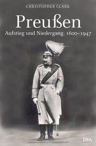 Preußen. Aufstieg und Niedergang. 1600 - 1947