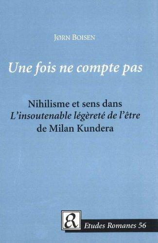 Une fois ne compte pas : nihilisme et sens dans L'insoutenable légèreté de l'être de Milan Kundera