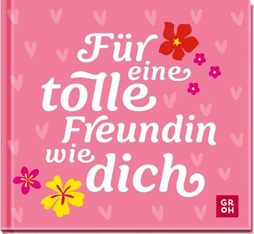 Für eine tolle Freundin wie dich: Kleines Geschenkbuch mit liebevollen Sprüchen und Komplimenten für eine Herzensfreundin