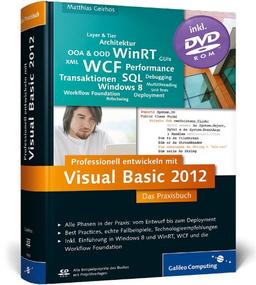 Professionell entwickeln mit Visual Basic 2012: Das Praxisbuch. Alle Phasen in der Praxis: vom Entwurf bis zum Deployment (Galileo Computing)