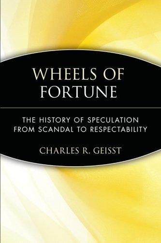 Wheels of Fortune: The History of Speculation from Scandal to Respectability