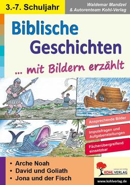 Biblische Geschichten mit Bildern erzählt: Arche Noah - David und Goliath - Jona und der Fisch: Arche Noah - David und Goliath - Jonas und der Fisch