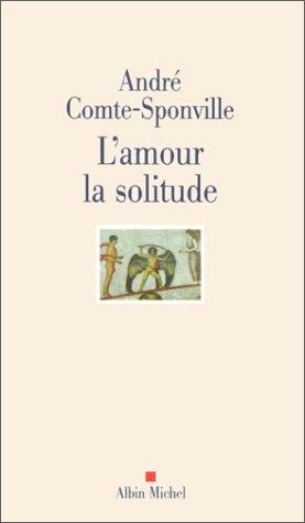 L'amour, la solitude : entretiens avec Patrick Vighetti, Judith Brouste, Charles Juliet