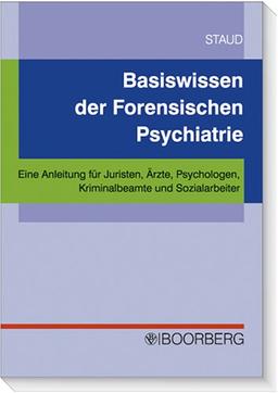 Basiswissen der Forensischen Psychatrie: Eine Anleitung für Juristen, Ärzte, Psychologen, Kriminalbeamte ud Sozialarbeiter