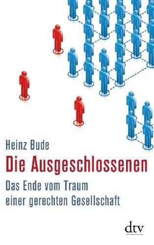 Die Ausgeschlossenen: Das Ende vom Traum einer gerechten Gesellschaft