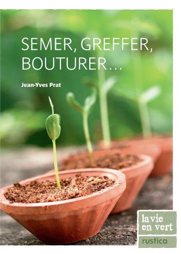 Semer, greffer, bouturer