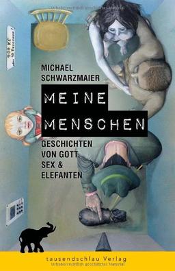 Meine Menschen - Geschichten von Gott, Sex & Elefanten