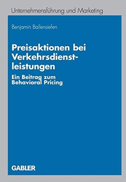 Preisaktionen bei Verkehrsdienstleistungen: Ein Beitrag zum Behavioral Pricing (Unternehmensführung und Marketing, 49, Band 49)