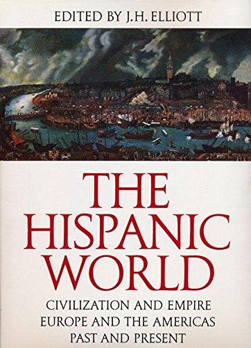 The Hispanic World: Civilizaton and Empire, Europe and the Americas, Past and Present (The Great Civilizations)