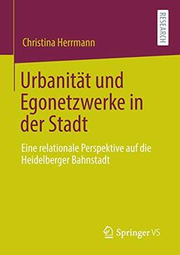 Urbanität und Egonetzwerke in der Stadt: Eine relationale Perspektive auf die Heidelberger Bahnstadt