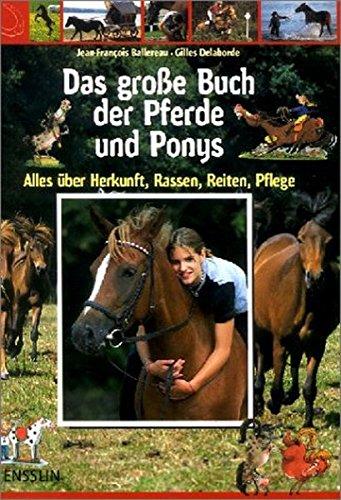 Das große Buch der Pferde und Ponys: Alles über Herkunft, Rassen, Reiten, Pflege