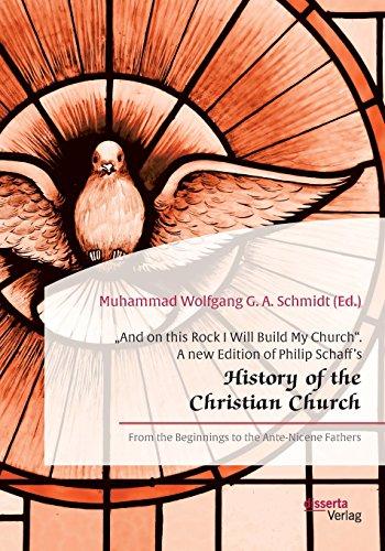 "And on this Rock I Will Build My Church". A new Edition of Philip Schaff's "History of the Christian Church": From the Beginnings to the Ante-Nicene Fathers