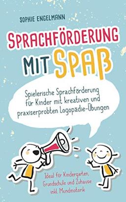 Sprachförderung für Kinder: Spielerische Sprachförderung für Kinder mit kreativen und praxiserprobten Logopädie-Übungen - ideal für Kindergarten, Grundschule und Zuhause inklusive Mundmotorik