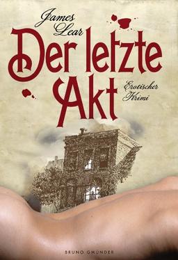 Der letzte Akt: Erotischer Krimi