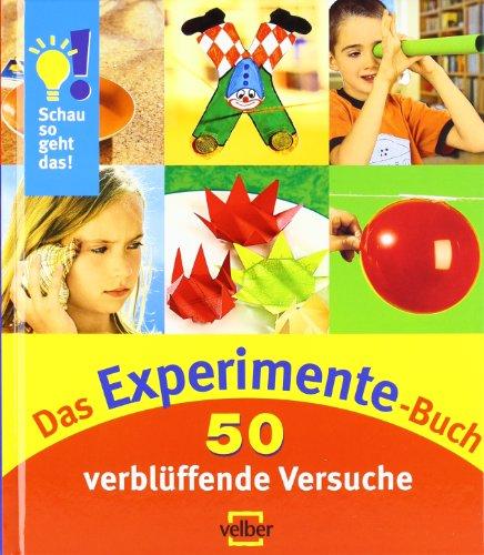 Schau so geht das! Das Experimente-Buch: 50 verblüffende Versuche. Sammelband 2