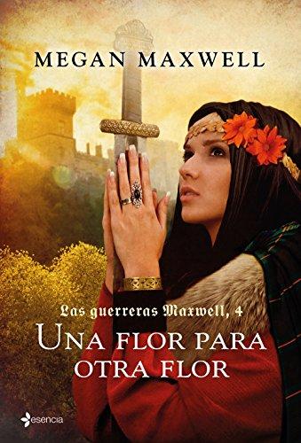 Las guerreras Maxwell 4. Una flor para otra flor (Medieval / Highlander)