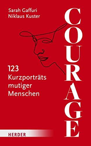 Courage: 123 Kurzporträts mutiger Menschen