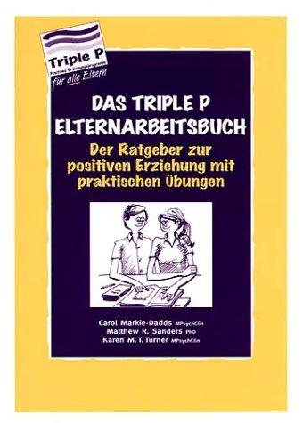 Das Triple P-Elternarbeitsbuch - Der Ratgeber zur positiven Erziehung mit praktischen Übungen