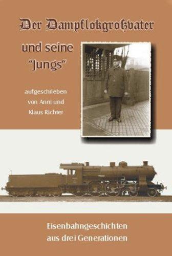 Der Dampflokgroßvater und seine "Jungs": Eisenbahngeschichten aus drei Generationen