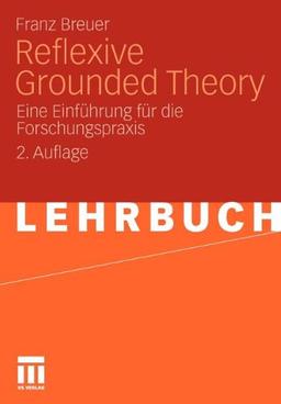 Reflexive Grounded Theory: Eine Einführung für die Forschungspraxis (German Edition)