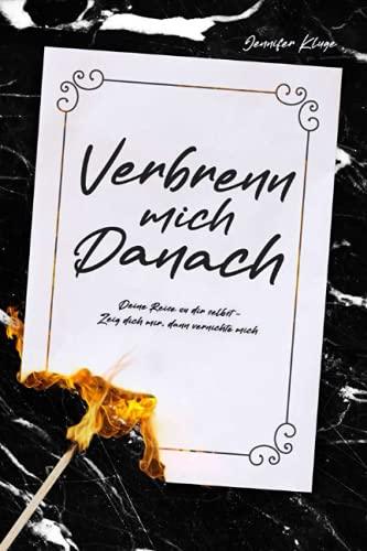 Verbrenn mich danach: Deine Reise zu dir selbst - Zeig dich mir, dann vernichte mich - Schwarze Edition