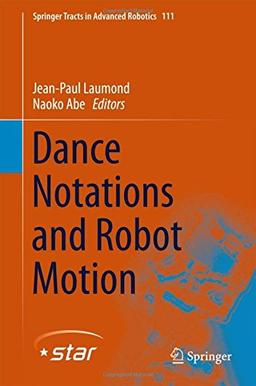 Dance Notations and Robot Motion (Springer Tracts in Advanced Robotics)