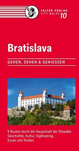 Bratislava: Gehen, sehen und genießen. 5 Routen durch die Hauptstadt der Slowakei. Geschichte, Kultur, Sightseeing, Essen und Trinken (City-Walks)