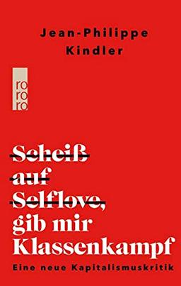 Scheiß auf Selflove, gib mir Klassenkampf: Eine neue Kapitalismuskritik