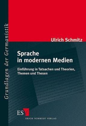 Sprache in modernen Medien: Einführung in Tatsachen und Theorien, Themen und Thesen