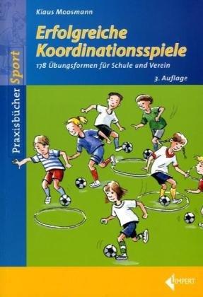 Erfolgreiche Koordinationsspiele: 170 Übungsformen für Schule und Verein