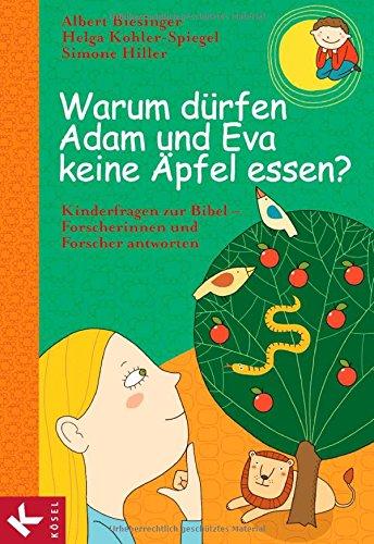 Warum dürfen Adam und Eva keine Äpfel essen?: Kinderfragen zur Bibel - Forscherinnen und Forscher antworten