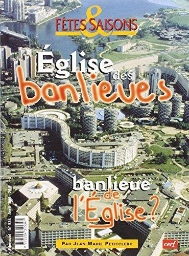 Fêtes & saisons numéro 534 Eglise des banlieues, banlieue de l'Eglise ?